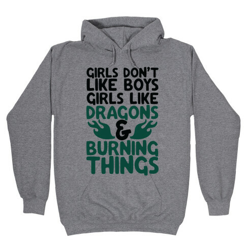 Girls Don't Like Boys Girls Like Dragons and Burning Things Hooded Sweatshirt