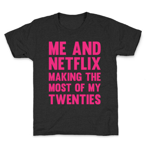 Me And Netflix Making The Most Of My Twenties Kids T-Shirt