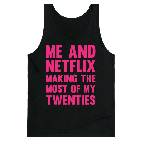 Me And Netflix Making The Most Of My Twenties Tank Top