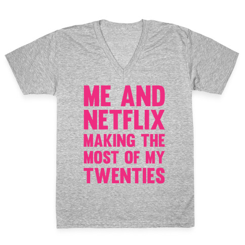 Me And Netflix Making The Most Of My Twenties V-Neck Tee Shirt