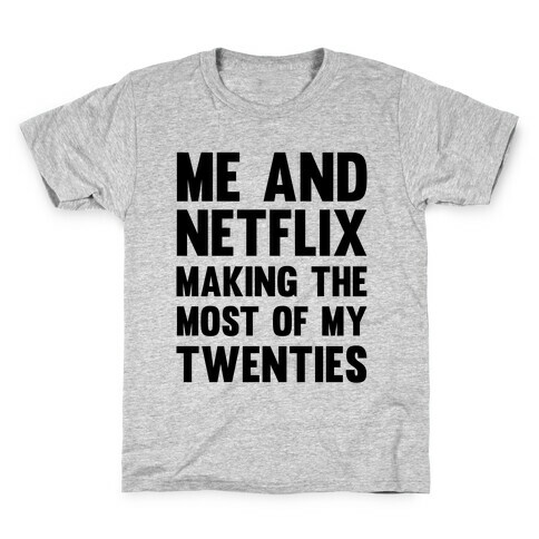 Me And Netflix Making The Most Of My Twenties Kids T-Shirt