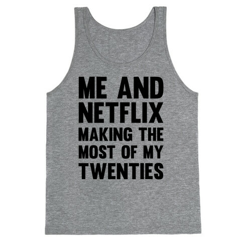 Me And Netflix Making The Most Of My Twenties Tank Top