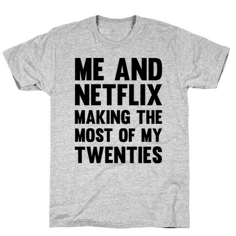 Me And Netflix Making The Most Of My Twenties T-Shirt