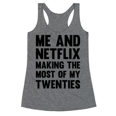 Me And Netflix Making The Most Of My Twenties Racerback Tank Top