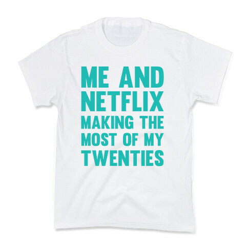 Me And Netflix Making The Most Of My Twenties Kids T-Shirt