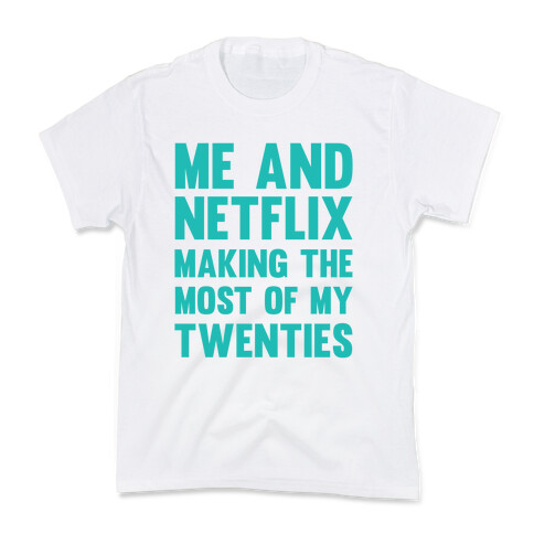 Me And Netflix Making The Most Of My Twenties Kids T-Shirt