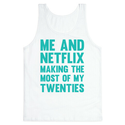 Me And Netflix Making The Most Of My Twenties Tank Top