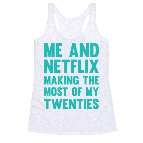 Me And Netflix Making The Most Of My Twenties Racerback Tank Top