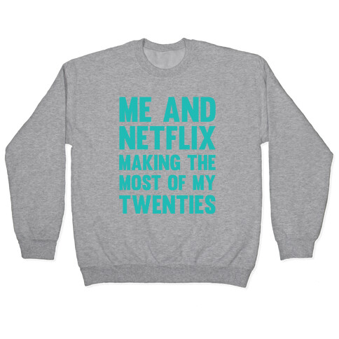 Me And Netflix Making The Most Of My Twenties Pullover