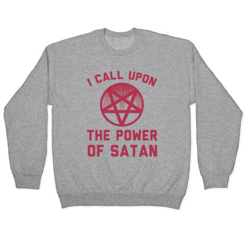 I Call Upon The Power Of Satan Pullover