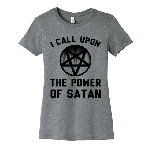 I Call Upon The Power Of Satan Womens T-Shirt