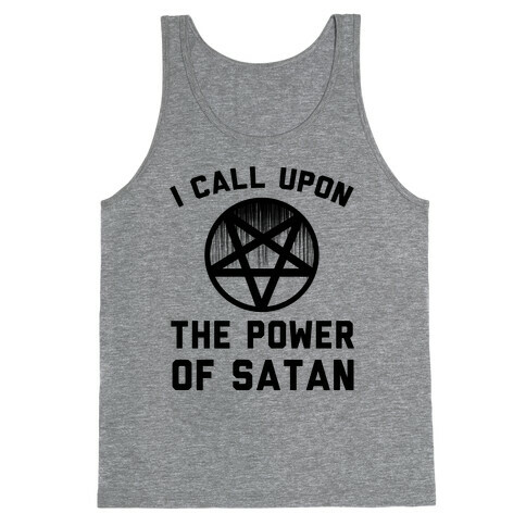 I Call Upon The Power Of Satan Tank Top