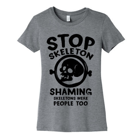 Stop Skeleton Shaming Womens T-Shirt