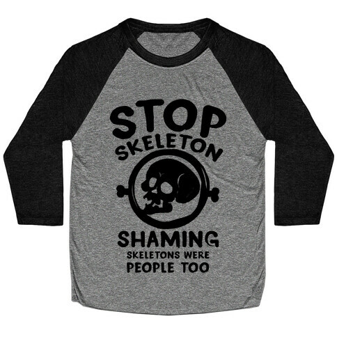 Stop Skeleton Shaming Baseball Tee
