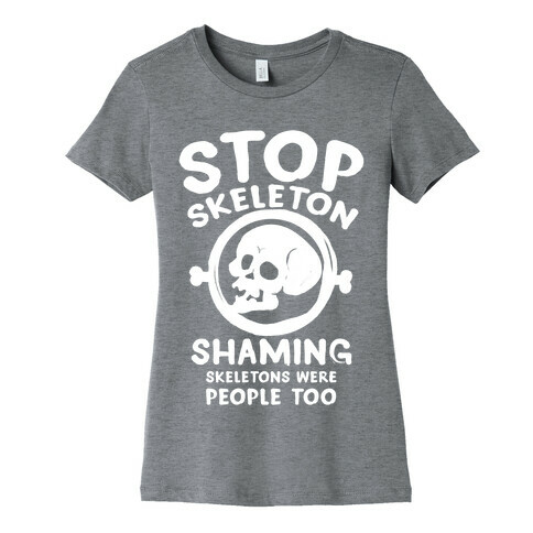 Stop Skeleton Shaming Womens T-Shirt