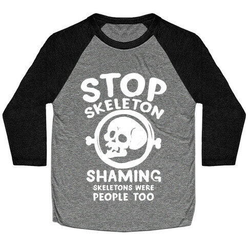 Stop Skeleton Shaming Baseball Tee