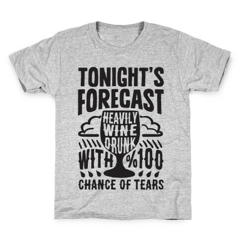Tonight's Forecast Heavily Wine Drunk With %100 Chance Of Tears Kids T-Shirt
