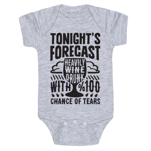 Tonight's Forecast Heavily Wine Drunk With %100 Chance Of Tears Baby One-Piece