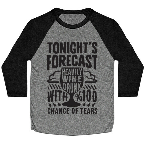 Tonight's Forecast Heavily Wine Drunk With %100 Chance Of Tears Baseball Tee