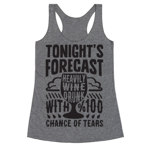 Tonight's Forecast Heavily Wine Drunk With %100 Chance Of Tears Racerback Tank Top