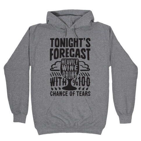 Tonight's Forecast Heavily Wine Drunk With %100 Chance Of Tears Hooded Sweatshirt