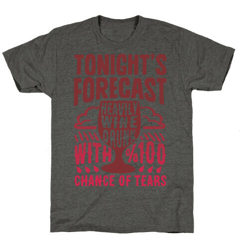 Tonight's Forecast Heavily Wine Drunk With %100 Chance Of Tears T-Shirt