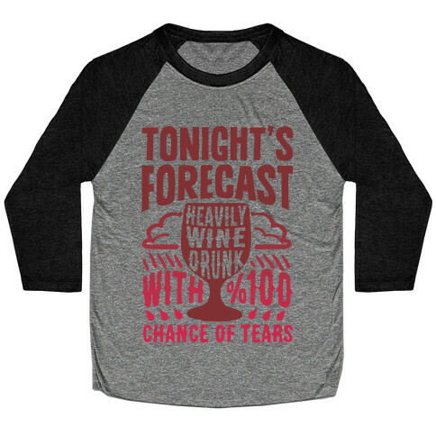 Tonight's Forecast Heavily Wine Drunk With %100 Chance Of Tears Baseball Tee