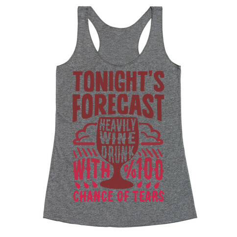 Tonight's Forecast Heavily Wine Drunk With %100 Chance Of Tears Racerback Tank Top