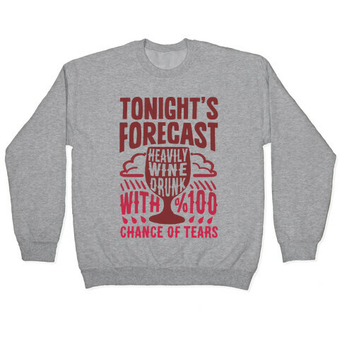 Tonight's Forecast Heavily Wine Drunk With %100 Chance Of Tears Pullover