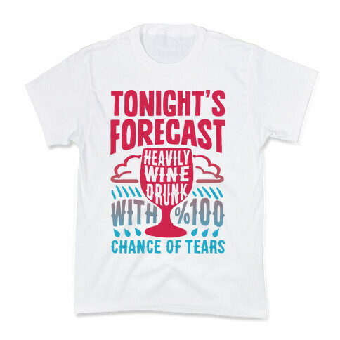 Tonight's Forecast Heavily Wine Drunk With %100 Chance Of Tears Kids T-Shirt