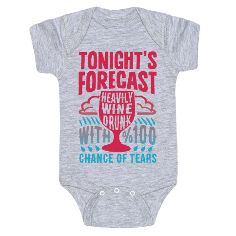 Tonight's Forecast Heavily Wine Drunk With %100 Chance Of Tears Baby One-Piece