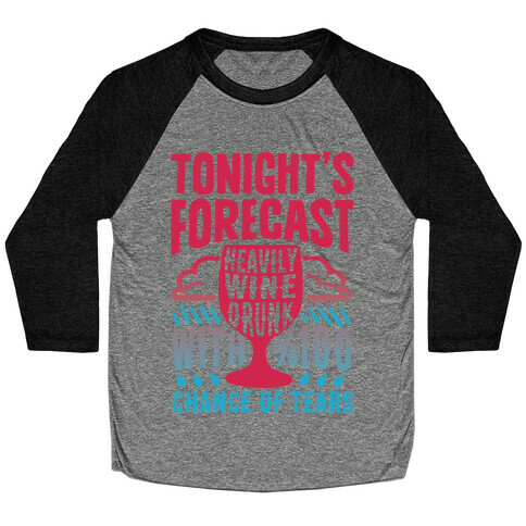 Tonight's Forecast Heavily Wine Drunk With %100 Chance Of Tears Baseball Tee