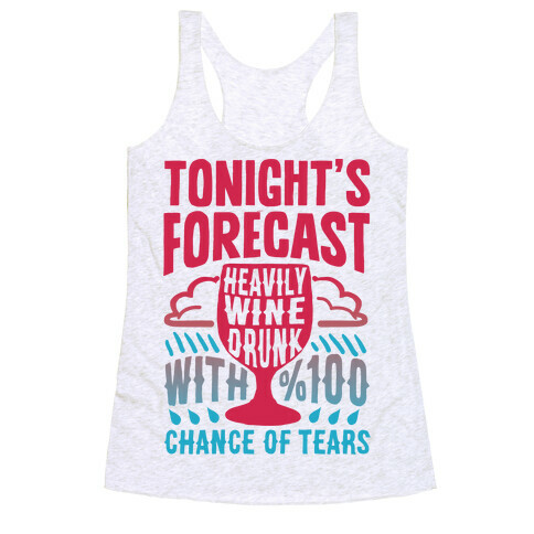 Tonight's Forecast Heavily Wine Drunk With %100 Chance Of Tears Racerback Tank Top