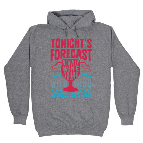Tonight's Forecast Heavily Wine Drunk With %100 Chance Of Tears Hooded Sweatshirt
