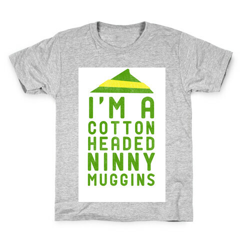 I'm A Cotton Headed Ninny Muggins Kids T-Shirt