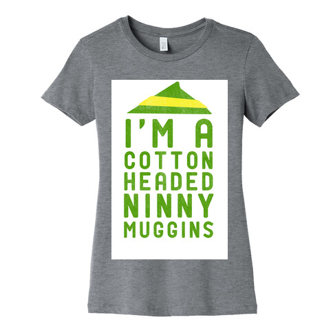 I'm A Cotton Headed Ninny Muggins Womens T-Shirt