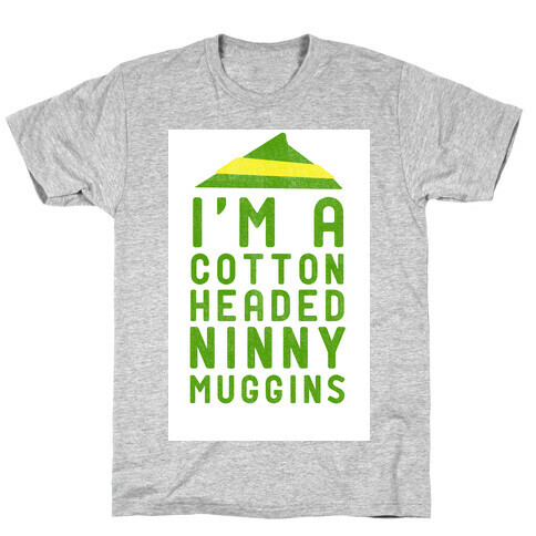 I'm A Cotton Headed Ninny Muggins T-Shirt