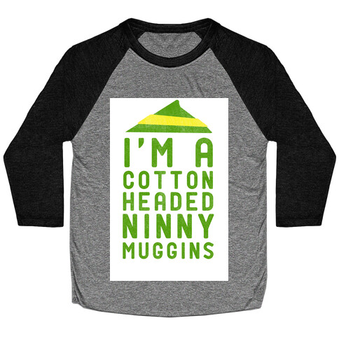 I'm A Cotton Headed Ninny Muggins Baseball Tee