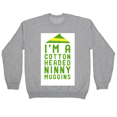 I'm A Cotton Headed Ninny Muggins Pullover