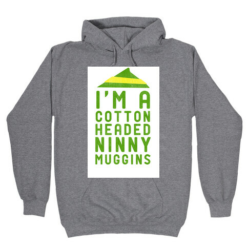 I'm A Cotton Headed Ninny Muggins Hooded Sweatshirt