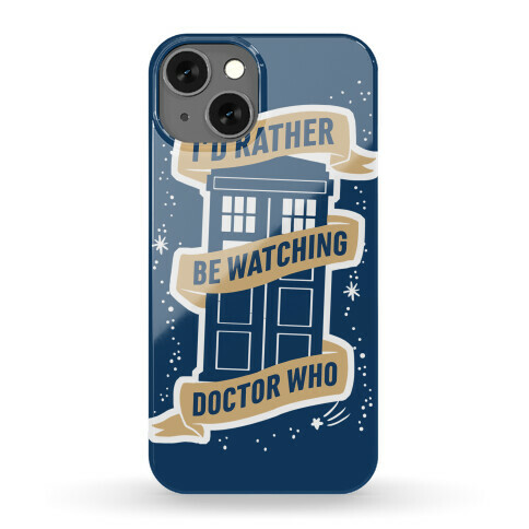 I'd Rather Be Watching Doctor Who Phone Case