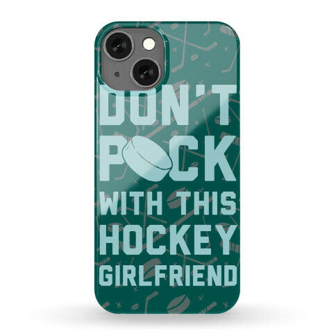 Don't Puck With This Hockey Girlfriend Phone Case