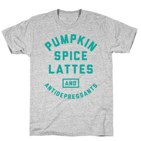 Pumpkin Spice Lattes And Antidepressants T-Shirt