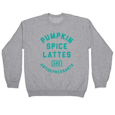 Pumpkin Spice Lattes And Antidepressants Pullover