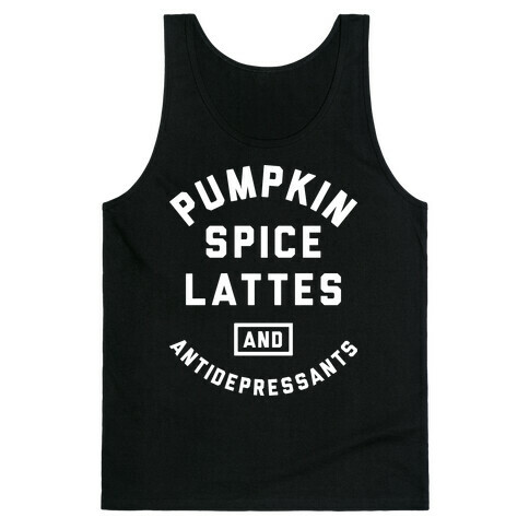 Pumpkin Spice Lattes And Antidepressants Tank Top