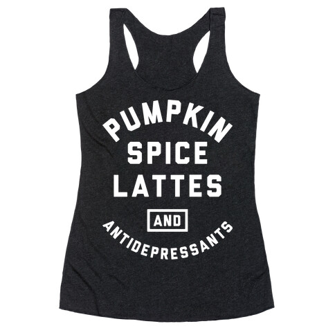Pumpkin Spice Lattes And Antidepressants Racerback Tank Top