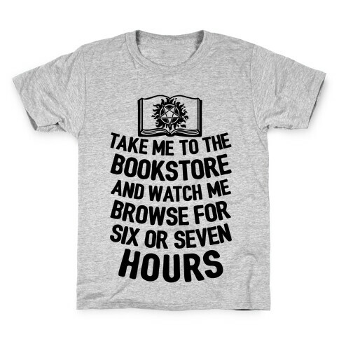 Take Me To The Bookstore And Watch Me Browse For 6 Or 7 Hours Kids T-Shirt