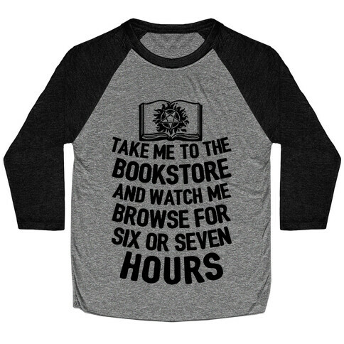 Take Me To The Bookstore And Watch Me Browse For 6 Or 7 Hours Baseball Tee