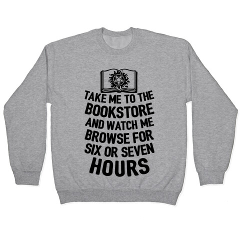 Take Me To The Bookstore And Watch Me Browse For 6 Or 7 Hours Pullover