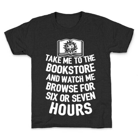 Take Me To The Bookstore And Watch Me Browse For 6 Or 7 Hours Kids T-Shirt